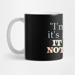 i'm sure it's fine - It was not fine Mug